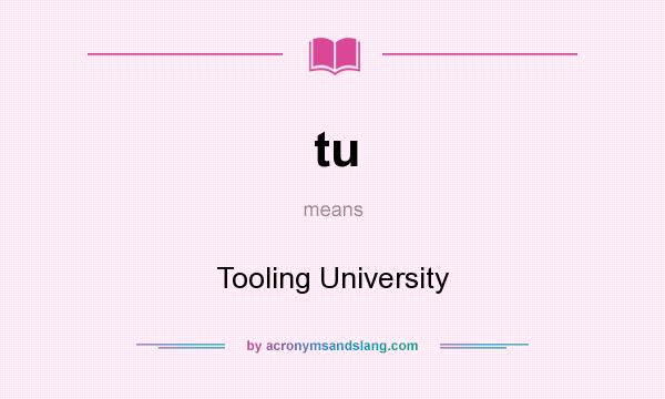 What does tu mean? It stands for Tooling University