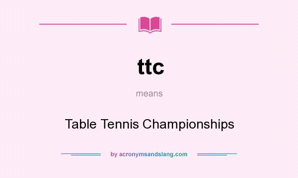 What does ttc mean? It stands for Table Tennis Championships
