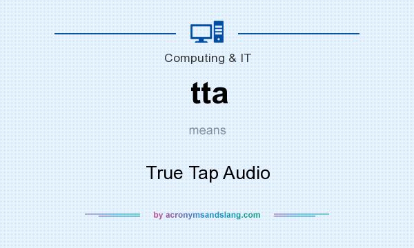 What does tta mean? It stands for True Tap Audio