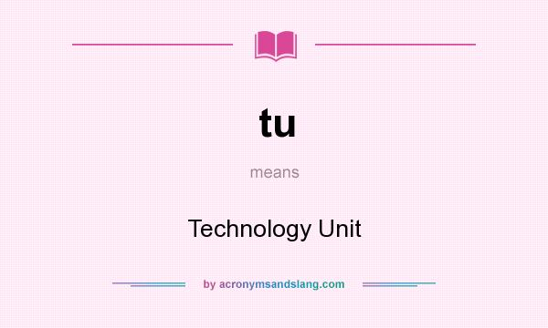 What does tu mean? It stands for Technology Unit