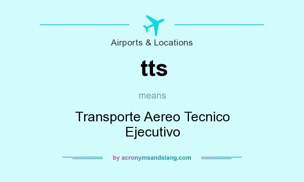 What does tts mean? It stands for Transporte Aereo Tecnico Ejecutivo