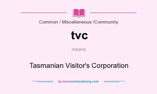 What does tvc mean? It stands for Tasmanian Visitor`s Corporation