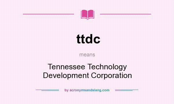 What does ttdc mean? It stands for Tennessee Technology Development Corporation