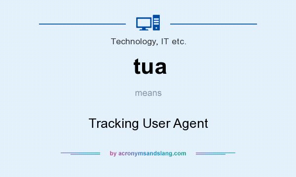 What does tua mean? It stands for Tracking User Agent