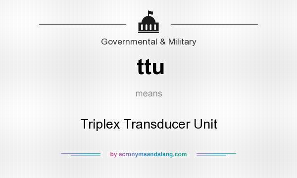 What does ttu mean? It stands for Triplex Transducer Unit