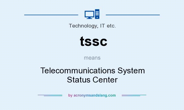 What does tssc mean? It stands for Telecommunications System Status Center