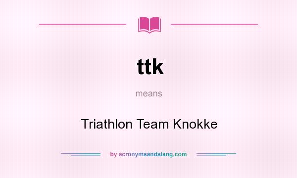 What does ttk mean? It stands for Triathlon Team Knokke