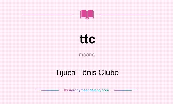 What does ttc mean? It stands for Tijuca Tênis Clube