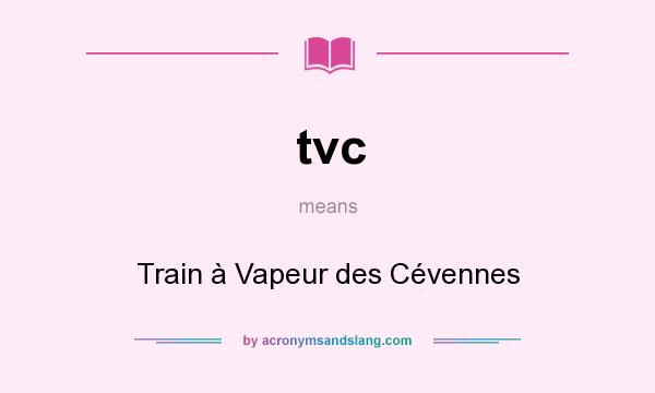 What does tvc mean? It stands for Train à Vapeur des Cévennes