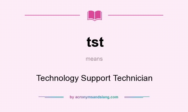 What does tst mean? It stands for Technology Support Technician