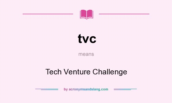 What does tvc mean? It stands for Tech Venture Challenge