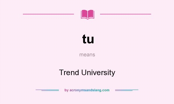 What does tu mean? It stands for Trend University