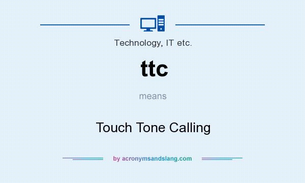 What does ttc mean? It stands for Touch Tone Calling