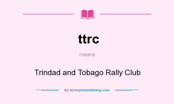 What does ttrc mean? It stands for Trindad and Tobago Rally Club