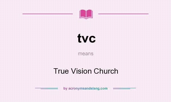 What does tvc mean? It stands for True Vision Church