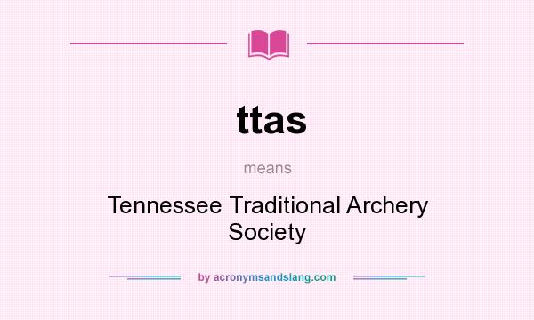 What does ttas mean? It stands for Tennessee Traditional Archery Society