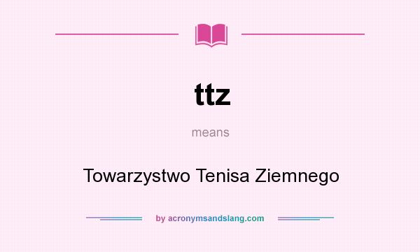 What does ttz mean? It stands for Towarzystwo Tenisa Ziemnego