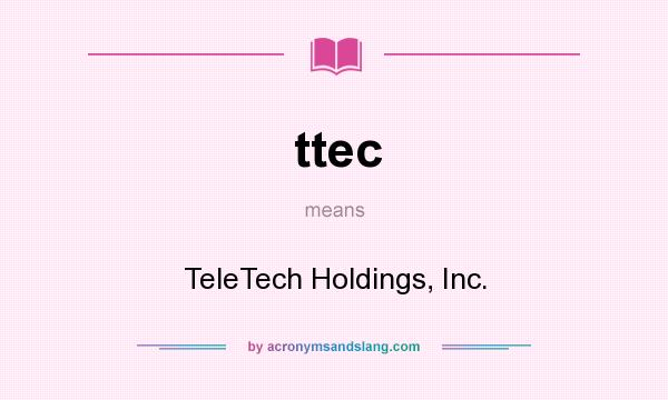 What does ttec mean? It stands for TeleTech Holdings, Inc.