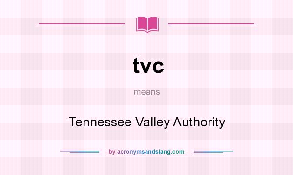 What does tvc mean? It stands for Tennessee Valley Authority