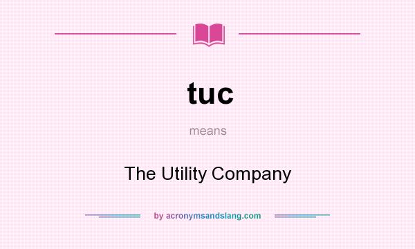 What does tuc mean? It stands for The Utility Company