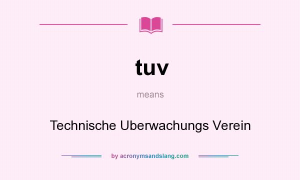 What does tuv mean? It stands for Technische Uberwachungs Verein