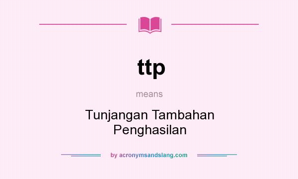 What does ttp mean? It stands for Tunjangan Tambahan Penghasilan