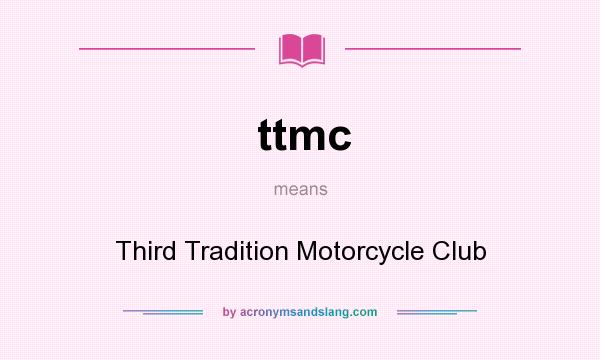 What does ttmc mean? It stands for Third Tradition Motorcycle Club