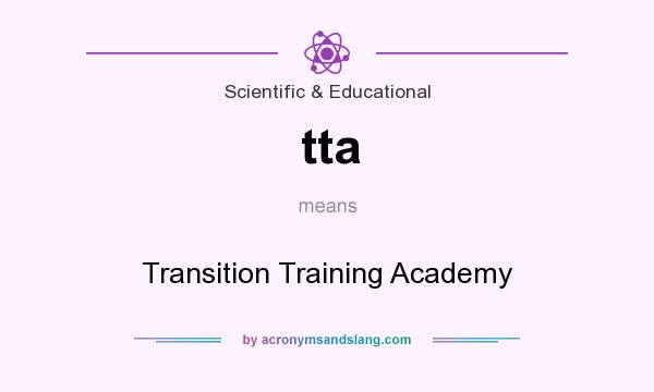 What does tta mean? It stands for Transition Training Academy