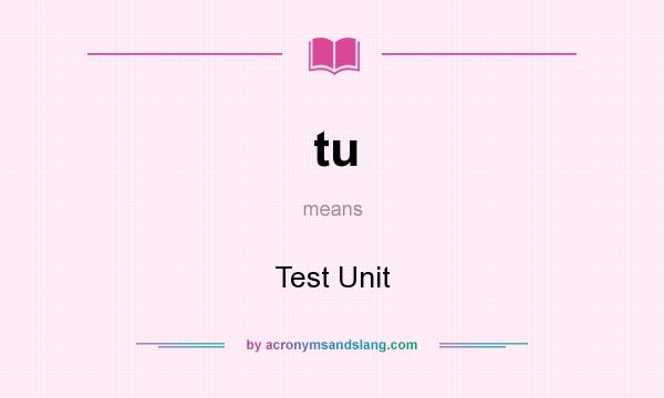 What does tu mean? It stands for Test Unit