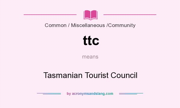What does ttc mean? It stands for Tasmanian Tourist Council