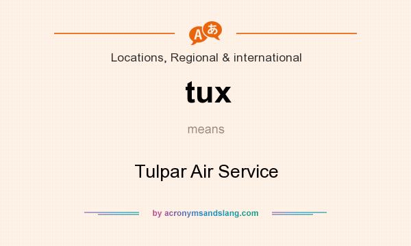 What does tux mean? It stands for Tulpar Air Service