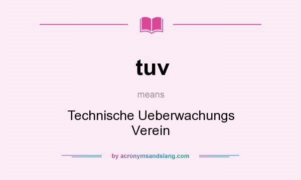 What does tuv mean? It stands for Technische Ueberwachungs Verein