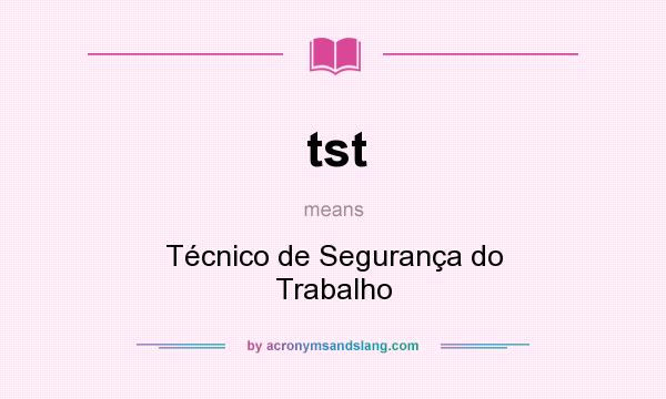 What does tst mean? It stands for Técnico de Segurança do Trabalho