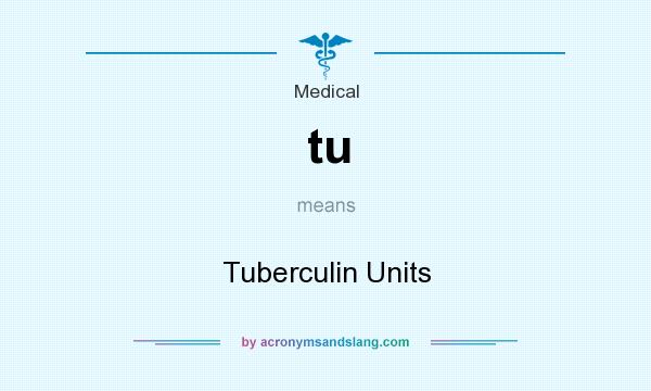 What does tu mean? It stands for Tuberculin Units