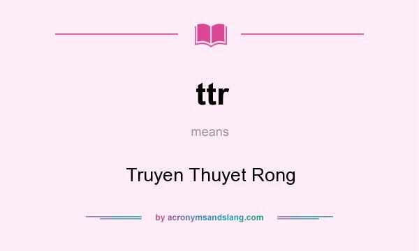 What does ttr mean? It stands for Truyen Thuyet Rong