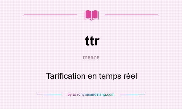 What does ttr mean? It stands for Tarification en temps réel