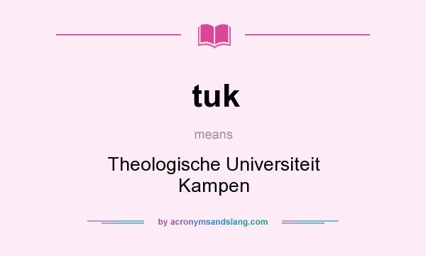 What does tuk mean? It stands for Theologische Universiteit Kampen