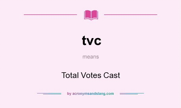 What does tvc mean? It stands for Total Votes Cast