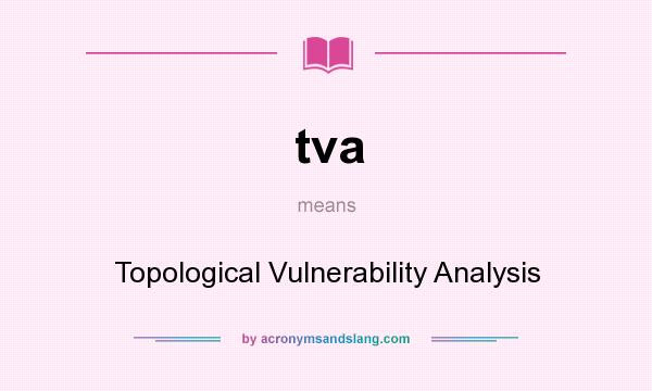 What does tva mean? It stands for Topological Vulnerability Analysis