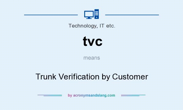 What does tvc mean? It stands for Trunk Verification by Customer