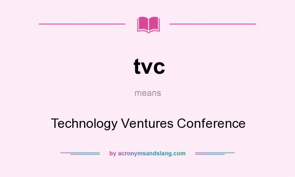 What does tvc mean? It stands for Technology Ventures Conference