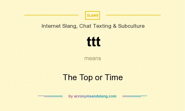 What does ttt mean? It stands for The Top or Time