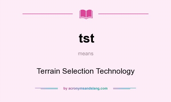 What does tst mean? It stands for Terrain Selection Technology