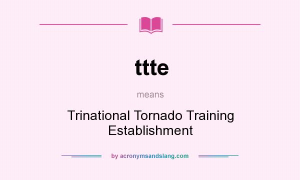 What does ttte mean? It stands for Trinational Tornado Training Establishment