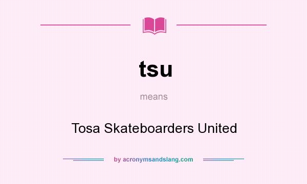 What does tsu mean? It stands for Tosa Skateboarders United