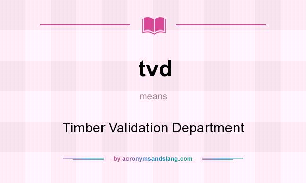 What does tvd mean? It stands for Timber Validation Department