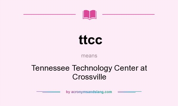 What does ttcc mean? It stands for Tennessee Technology Center at Crossville