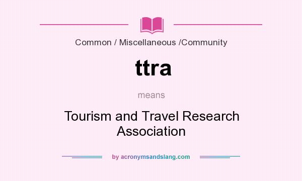 What does ttra mean? It stands for Tourism and Travel Research Association