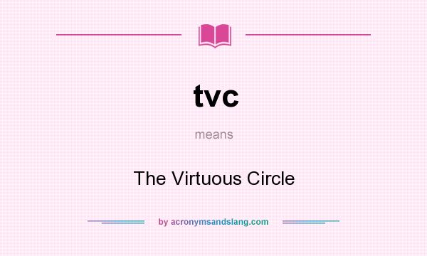 What does tvc mean? It stands for The Virtuous Circle