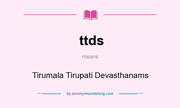 What does ttds mean? It stands for Tirumala Tirupati Devasthanams
